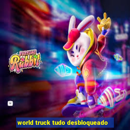 world truck tudo desbloqueado